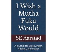 I Wish a Mutha Fuka Would: A Journal for Black Anger, Healing, and Power