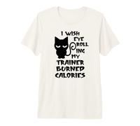 I Wish Eye Rolling My Trainer Burned Calories - Entraînement pour Chat T-Shirt Haut de Gamme
