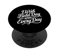 I Wish Field Day Was Every Day School Games Fun Mood - PopSockets PopGrip Adhésif