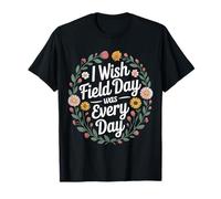 I Wish Field Day Was Every Day School Games Fun Mood - T-Shirt