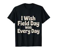 I Wish Field Day Was Every Day School Games Fun Mood |- T-Shirt