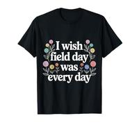 I Wish Field Day Was Every Day School Games Fun Mood - T-Shirt