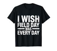 I Wish Field Day Was Every Day School Games Fun Mood T-Shirt