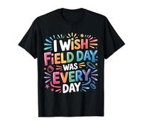I Wish Field Day Was Every Day School Games Fun Mood |- T-Shirt