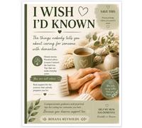 I wish I’d Known: Everything I Wish Someone Had Told Me About Dementia