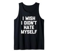 I Wish I Didn't Hate Myself - Funny Saying Sarcastic Novelty Débardeur