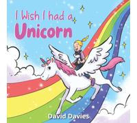 I Wish I Had A Unicorn: Books For Girls And Boys 2-6 Years ('i Wish...' Series By David Davies)