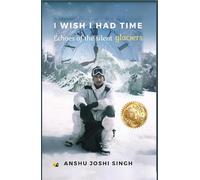 I WISH I HAD TIME: Echoes Of The Silent Glaciers