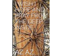 I WISH I HOPE AND I PRAY FROM THE DEEP INSIDE