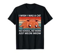 I wish I was a cat no school no work just meow katzen T-Shirt