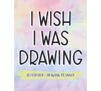 I Wish I Was Drawing: Illustrator Drawing Planner See The Progress You Make Through The Days Design