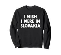 I Wish I Were in Slovaquie Sweatshirt