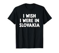 I Wish I Were in Slovaquie T-Shirt