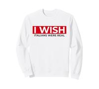 I Wish Italians Were Real (Drôle) Sweatshirt