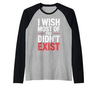 I Wish Most of You Didn't Exist - Manche Raglan