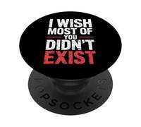 I Wish Most of You Didn't Exist - PopSockets PopGrip Adhésif