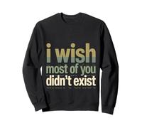 I Wish Most of You Didn't Exist Quiet Social introverti Sweatshirt