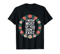 I Wish Most of You Didn't Exist Quiet Social introverti |- T-Shirt