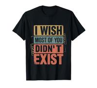 I Wish Most of You Didn't Exist Quiet Social introverti - T-Shirt