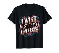 I Wish Most of You Didn't Exist Quiet Social introverti |- T-Shirt