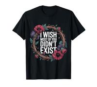 I Wish Most of You Didn't Exist - T-Shirt