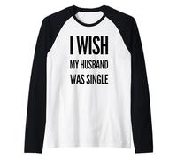I Wish My Husband Was Single Meme Bold Déclaration Manche Raglan