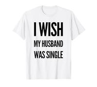 I Wish My Husband Was Single Meme Bold Déclaration T-Shirt