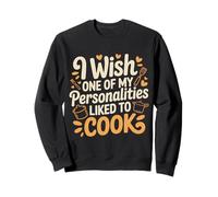 I Wish One of My Personalities Liked to Cook - Sweatshirt