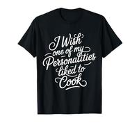 I Wish One of My Personalities Liked to Cook - T-Shirt