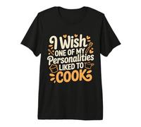 I Wish One of My Personalities Liked to Cook - T-Shirt Haut de Gamme