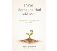 I Wish Someone Had Told Me...: A companion for parents new to autism