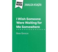 I Wish Someone Were Waiting For Me Somewhere Ksika Anna Gavalda (Analiza Ksiki): Pena Analiza I Szczegóowe Podsumowanie Pracy