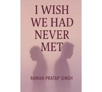 I WISH WE HAD NEVER MET: A Journey Through Love, Loss & Healing