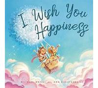 I Wish You Happiness by Michael Wong & Illustrated by Ann Baratashvili Michael Wong , Illustrated by Ann Baratashvili (Auteur)