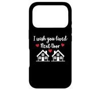 I Wish You Lived Next Door Saying I Wish We Lived Next Door Coque pour iPhone 17 Pro