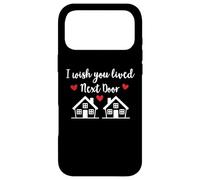 I Wish You Lived Next Door Saying I Wish We Lived Next Door Coque pour iPhone 17 Pro Max