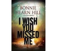 I Wish You Missed Me by Bonnie Hill Unknown (Auteur)