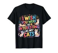 I Wish You Were As Interesting As My Cats Feline Pet |- T-Shirt
