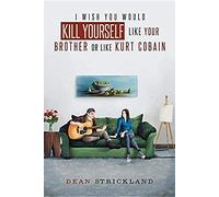 I Wish You Would Kill Yourself Like Your Brother Or Like Kurt Cobain