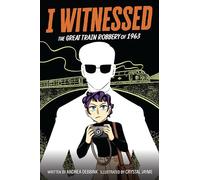 I Witnessed: The Great Train Robbery of 1963: A Graphic Novel