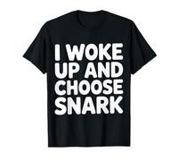 I Woke Up and Choose Snark Attitude Sarcastique |- T-Shirt