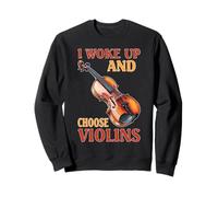 I Woke Up and Choose Violins Musique violoniste Classique Sweatshirt