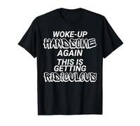 I Woke Up Beautiful Again, getting ridicule, Sarcastic Man T-Shirt