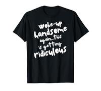 I Woke Up Beautiful Again, getting ridicule, Sarcastic Man T-Shirt