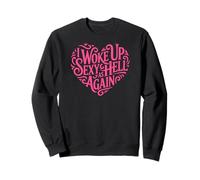 I Woke Up Sexy As Hell Again Chemise Rose en Forme de cœur Sweatshirt