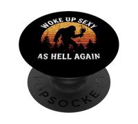 I Woke Up Sexy As Hell Again Funny Bigfoot Sasquatch Humor PopSockets PopGrip Adhésif
