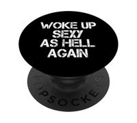 I Woke Up Sexy As Hell Again Funny Sarcastic Saying Humour PopSockets PopGrip Adhésif