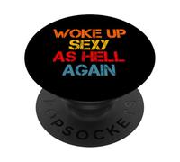 I Woke Up Sexy As Hell Again Funny Sarcastic Saying Humour PopSockets PopGrip Adhésif
