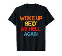 I Woke Up Sexy As Hell Again Funny Sarcastic Saying Humour T-Shirt