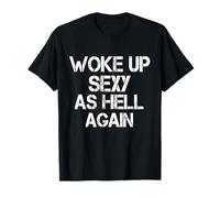 I Woke Up Sexy As Hell Again Funny Sarcastic Saying Humour T-Shirt